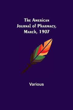 portada The American Journal of Pharmacy, March, 1907 (in English)
