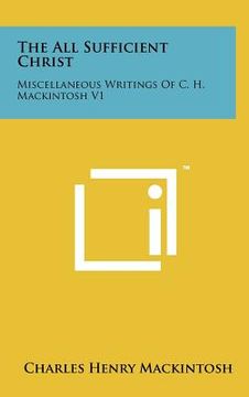portada the all sufficient christ: miscellaneous writings of c. h. mackintosh v1 (in English)