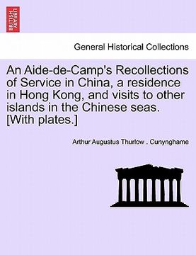 portada an aide-de-camp's recollections of service in china, a residence in hong kong, and visits to other islands in the chinese seas. [with plates.] (en Inglés)
