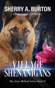 portada Village Shenanigans: Join Jerry McNeal And His Ghostly K-9 Partner As They Put Their Gifts To Good Use. (en Inglés)