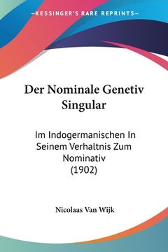 portada Der Nominale Genetiv Singular: Im Indogermanischen In Seinem Verhaltnis Zum Nominativ (1902) (en Alemán)