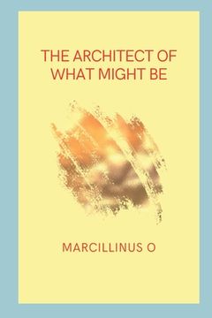 portada The Architect of What Might Be (en Inglés)