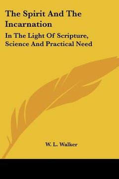 portada the spirit and the incarnation: in the light of scripture, science and practical need (en Inglés)