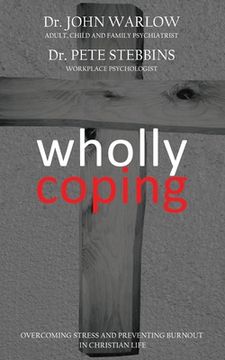 portada Wholly Coping: Overcoming Stress and Preventing Burnout in Christian Life (en Inglés)