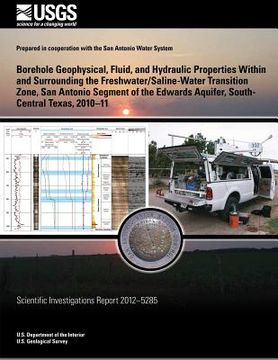portada Borehole Geophysical, Fluid, and Hydraulic Properties Within and Surrounding the Freshwater/Saline-Water Transition Zone, San Antonio Segment of the E (in English)