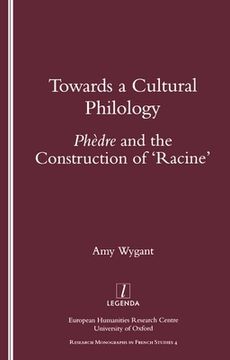 portada Towards a Cultural Philology: Phedre and the Construction of 'Racine' (en Inglés)