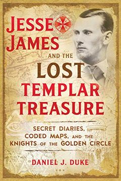 portada Jesse James and the Lost Templar Treasure: Secret Diaries, Coded Maps, and the Knights of the Golden Circle (en Inglés)