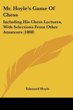portada mr. hoyle's game of chess: including his chess lectures, with selections from other amateurs (1808) (en Inglés)