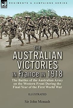 portada The Australian Victories in France in 1918: The Battles of the Australian Army on the Western Front During the Final Year of the First World war (en Inglés)
