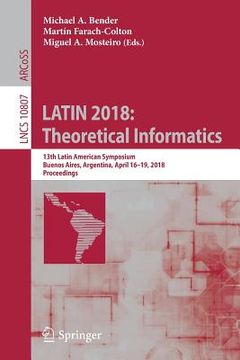 portada Latin 2018: Theoretical Informatics: 13th Latin American Symposium, Buenos Aires, Argentina, April 16-19, 2018, Proceedings (en Inglés)