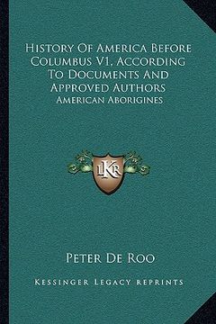 portada history of america before columbus v1, according to documents and approved authors: american aborigines (en Inglés)