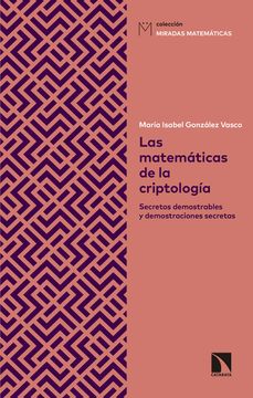 portada Las Matemáticas de la Criptología: Secretos Demostrables y Demostraciones Secretas