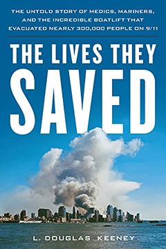 portada The Lives They Saved: The Untold Story of Medics, Mariners and the Incredible Boatlift That Evacuated Nearly 300,000 People on 9 (en Inglés)