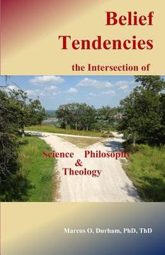 portada Belief Tendencies, the Intersection of Science, Philosophy, and Theology (en Inglés)