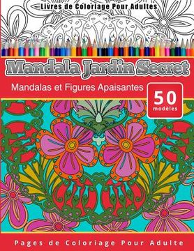 portada Livres De Coloriage Pour Adultes Mandala Jardin Secret: Mandalas Et Figures Apaisantes Pages De Coloriage Pour Adulte (volume 12) (french Edition) (en Francés)