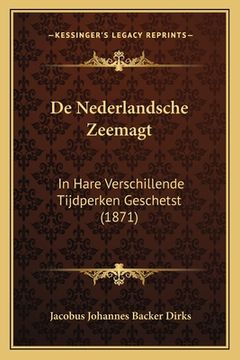 portada De Nederlandsche Zeemagt: In Hare Verschillende Tijdperken Geschetst (1871)