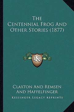 portada the centennial frog and other stories (1877) the centennial frog and other stories (1877) (en Inglés)