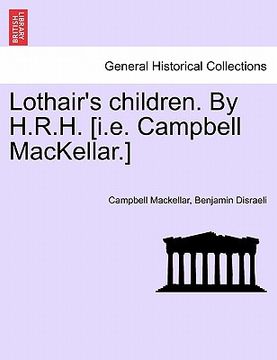 portada lothair's children. by h.r.h. [i.e. campbell mackellar.] (en Inglés)