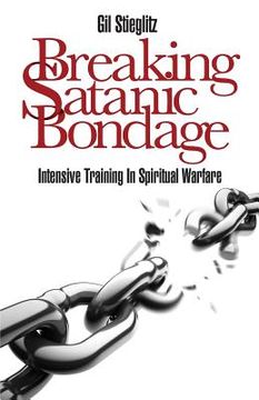 portada Breaking Satanic Bondage: Intensive Training in Spiritual Warfare (in English)