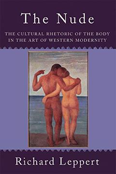 portada The Nude: The Cultural Rhetoric of the Body in the art of Western Modernity (en Inglés)