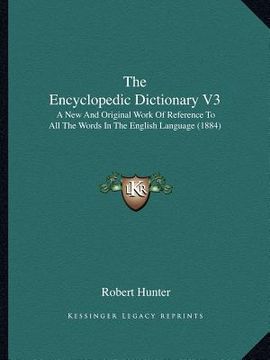 portada the encyclopedic dictionary v3: a new and original work of reference to all the words in the english language (1884) (en Inglés)