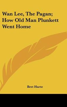 portada wan lee, the pagan; how old man plunkett went home (en Inglés)