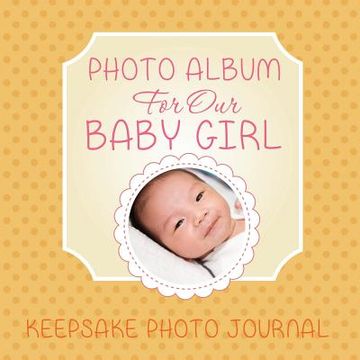 portada Photo Album for our Baby Girl: Keepsake Photo Journal (en Inglés)