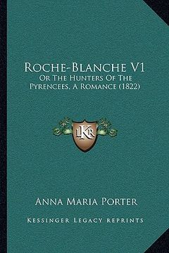 portada roche-blanche v1: or the hunters of the pyrencees, a romance (1822) (en Inglés)
