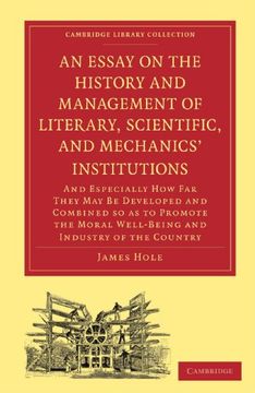 portada An Essay on the History and Management of Literary, Scientific, and Mechanics' Institutions Paperback (Cambridge Library Collection - History of Printing, Publishing and Libraries) (en Inglés)