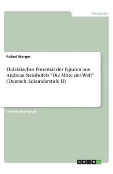 portada Didaktisches Potential der Figuren aus Andreas Steinhöfels "Die Mitte der Welt" (Deutsch, Sekundarstufe II)
