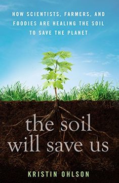 portada The Soil Will Save us: How Scientists, Farmers, and Foodies are Healing the Soil to Save the Planet (in English)