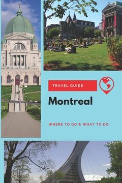 portada Montreal Travel Guide: Where to Go & What to Do (en Inglés)