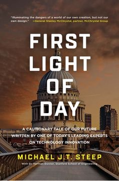 portada First Light of Day: A Cautionary Tale of our Future Written by one of Today's Leading Experts on Technology Innovation (en Inglés)