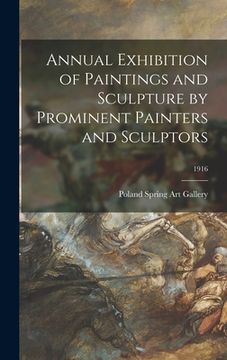 portada Annual Exhibition of Paintings and Sculpture by Prominent Painters and Sculptors; 1916 (en Inglés)