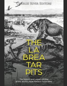 portada The La Brea Tar Pits: The History and Legacy of One of the World's Most Famous Fossil Sites (in English)