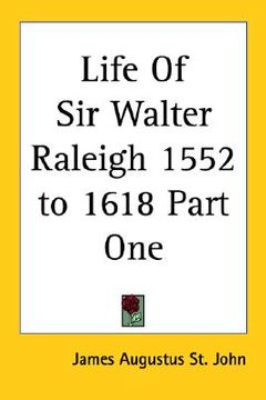 portada life of sir walter raleigh 1552 to 1618 part one (en Inglés)