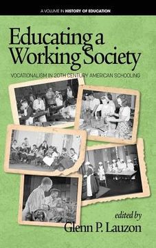 portada Educating a Working Society: Vocationalism in 20th Century American Schooling (hc)