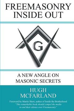 portada Freemasonry Inside Out: A New Angle on Masonic Secrets (en Inglés)