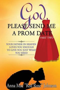 portada God, Please Send Me a Prom Date Part Two: Your Father in Heaven Loves You Enough to Give You Just What You Need (en Inglés)