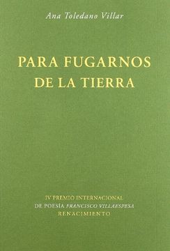 portada Para Fugarnos de la Tierra. Obra Ganadora del iv Premio Internacional de Poesía Francisco Villaespesa. (in Spanish)
