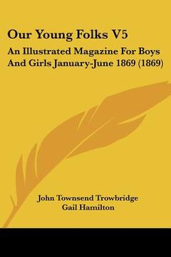 portada our young folks v5: an illustrated magazine for boys and girls january-june 1869 (1869) (in English)