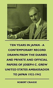 portada ten years in japan - a contemporary record drawn from the diaries and private and official papers of joseph c. grew united states ambassador to japan (en Inglés)