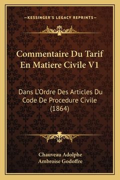 portada Commentaire Du Tarif En Matiere Civile V1: Dans L'Ordre Des Articles Du Code De Procedure Civile (1864) (en Francés)