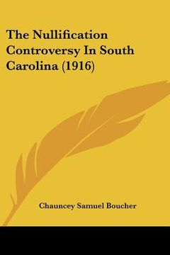 portada the nullification controversy in south carolina (1916) (en Inglés)