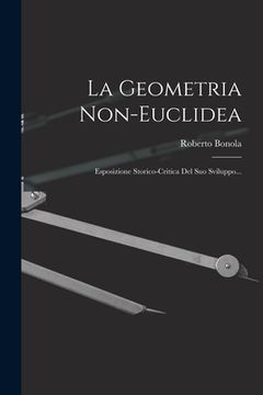 portada La Geometria Non-euclidea: Esposizione Storico-critica Del Suo Sviluppo... (en Italiano)
