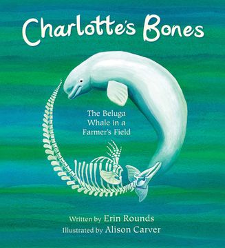 portada Charlotte'S Bones: The Beluga Whale in a Farmer'S Field (Tilbury House Nature Book) 