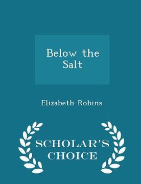 portada Below the Salt - Scholar's Choice Edition (en Inglés)