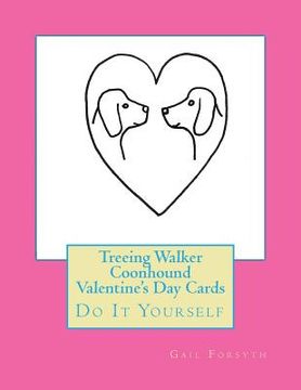 portada Treeing Walker Coonhound Valentine's Day Cards: Do It Yourself (en Inglés)