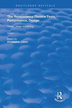 portada The Renaissance Theatre: Texts, Performance, Design: Volume ii: Design, Image and Acting (Routledge Revivals) (en Inglés)