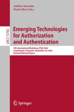 portada Emerging Technologies for Authorization and Authentication: 5th International Workshop, Etaa 2022, Copenhagen, Denmark, September 30, 2022, Revised Se (en Inglés)